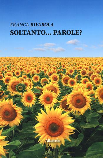 Soltanto... Parole? - Franca Rivarola - Libro Gruppo Albatros Il Filo 2019, Nuove voci. Le piume | Libraccio.it