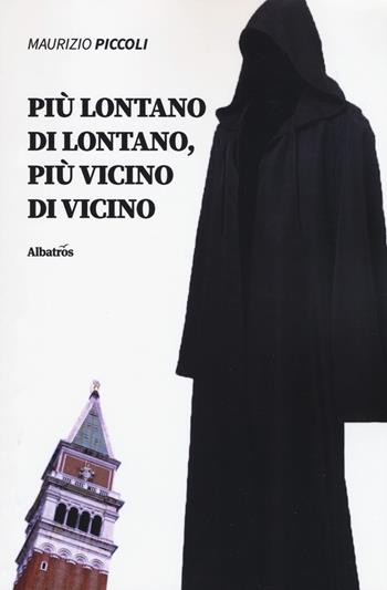 Più lontano di lontano, più vicino di vicino - Maurizio Piccoli - Libro Gruppo Albatros Il Filo 2019, Nuove voci. Strade | Libraccio.it