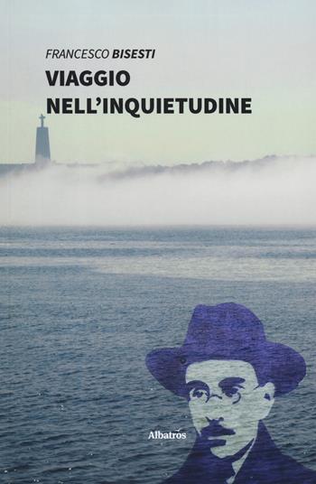 Viaggio nell'inquietudine - Francesco Bisesti - Libro Gruppo Albatros Il Filo 2019, Nuove voci. Strade | Libraccio.it