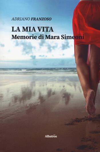 La mia vita. Memorie di Mara Simeoni - Adriano Franzoso - Libro Gruppo Albatros Il Filo 2019, Nuove voci. Strade | Libraccio.it