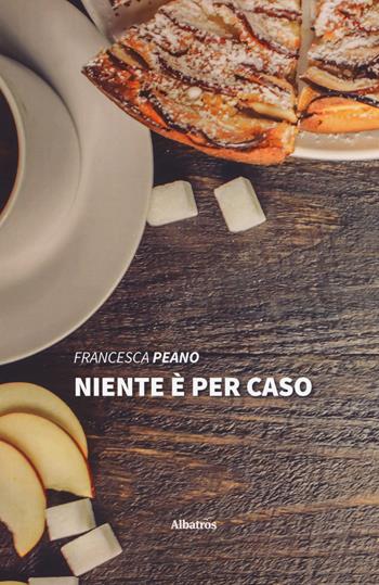Niente è per caso - Francesca Peano - Libro Gruppo Albatros Il Filo 2019, Nuove voci. Strade | Libraccio.it