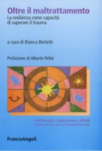 Oltre il maltrattamento. La resilienza come capacità di superare il trauma  - Libro Franco Angeli 2016, Adolescenza, educazione e affetti | Libraccio.it