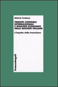 Principi contabili internazionali e risultati economici delle quotate italiane. L'impatto della transizione - Michela Cordazzo - Libro Franco Angeli 2008, Economia - Ricerche | Libraccio.it