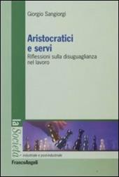 Aristocratici e servi. Riflessioni sulla disuguaglianza nel lavoro