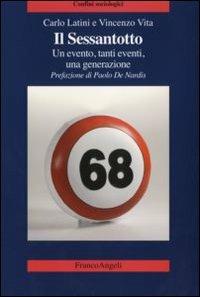 Il Sessantotto. Un evento, tanti eventi, una generazione - Carlo Latini, Vincenzo Vita - Libro Franco Angeli 2008, Confini sociologici | Libraccio.it