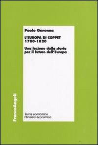 L' Europa di Coppet 1780-1820. Una lezione dalla storia per il futuro dell'Europa - Paolo Garonna - Libro Franco Angeli 2008, Economia - Teoria economica, pensiero economico | Libraccio.it