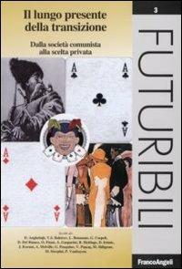 Il lungo presente della transizione. Dalla società comunista alla scelta privata  - Libro Franco Angeli 2008, Futuribili | Libraccio.it