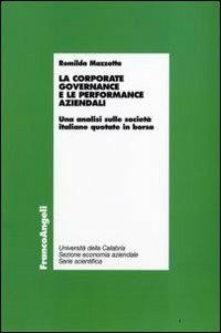 La corporate governance e le performance aziendali. Un'analisi sulle società italiane quotate in borsa - Romilda Mazzotta - Libro Franco Angeli 2008, Economia - Ricerche | Libraccio.it