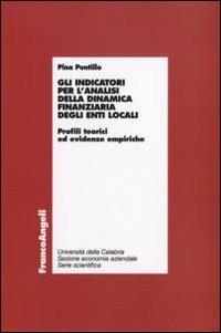 Gli indicatori per l'analisi della dinamica finanziaria degli enti locali. Profili teorici ed evidenze empiriche - Pina Puntillo - Libro Franco Angeli 2008, Economia - Ricerche | Libraccio.it