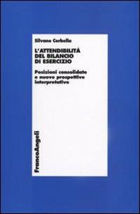 L' attendibilità del bilancio di esercizio. Posizioni consolidate e nuove prospettive interpretative - Silvano Corbella - Libro Franco Angeli 2008, Economia - Ricerche | Libraccio.it