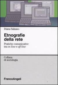 Etnografie della rete. Pratiche comunicative tra on line e off line - Diana Salzano - Libro Franco Angeli 2008, Sociologia | Libraccio.it