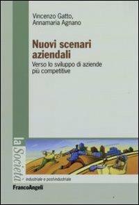 Nuovi scenari aziendali. Verso le sviluppo di aziende più competitive - Vincenzo Gatto, Annamaria Agnano - Libro Franco Angeli 2009, La società industriale e postind.-Saggi | Libraccio.it