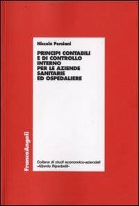 Principi contabili e di controllo interno per le aziende sanitarie ed ospedaliere - Niccolò Persiani - Libro Franco Angeli 2011, Economia - Ricerche | Libraccio.it