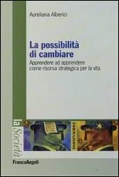 La possibilità di cambiare. Apprendere ad apprendere come risorsa strategica per la vita