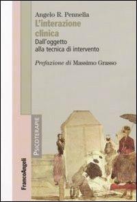 L' interazione clinica. Dall'oggetto alla tecnica di intervento - Angelo R. Pennella - Libro Franco Angeli 2008, Psicoterapie | Libraccio.it