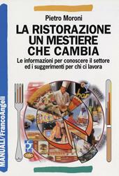 La ristorazione un mestiere che cambia. Le informazioni per conoscere il settore ed i suggerimenti per chi ci lavora