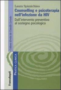 Counselling e psicoterapia nell'infezione da HIV. Dall'intervento preventivo al sostegno psicologico - Laura Spizzichino - Libro Franco Angeli 2008, Pratica clinica | Libraccio.it