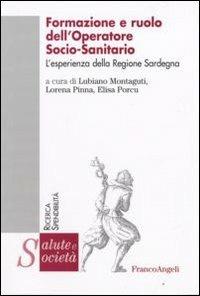 Formazione e ruolo dell'operatore socio-sanitario. L'esperienza della regione Sardegna  - Libro Franco Angeli 2008, Salute e società. Ricerca e spendibilità | Libraccio.it