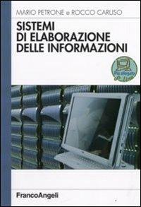 Sistemi di elaborazione delle informazioni - Mario Petrone, Rocco Caruso - Libro Franco Angeli 2008, Informatica | Libraccio.it