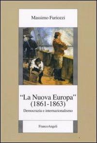 La «Nuova Europa» (1861-1863). Democrazia e internazionalismo - Massimo Furiozzi - Libro Franco Angeli 2008, Europa Socialismo Democrazia | Libraccio.it