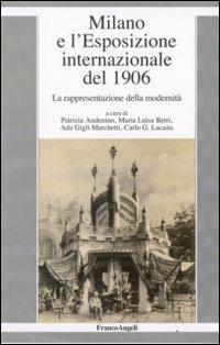 Milano e l'esposizione internazionale del 1906. La rappresentazione della modernità  - Libro Franco Angeli 2008, La società moderna e contemp. Anal.contr. | Libraccio.it
