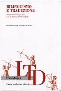 Bilinguismo e traduzione. Dalla neurolinguistica alla didattica delle lingue - Laura Salmon, Manuela Mariani - Libro Franco Angeli 2011, Lingua, traduzione e didattica | Libraccio.it