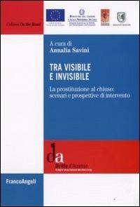 Tra visibile e invisibile. La prostituzione al chiuso: scenari e prospettive di intervento  - Libro Franco Angeli 2008, On the road. Sezione osservatorio tratta | Libraccio.it