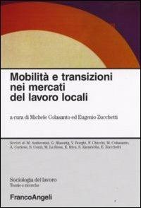 Mobilità e transizioni nei mercati del lavoro locali  - Libro Franco Angeli 2008, Sociologia del lavoro | Libraccio.it