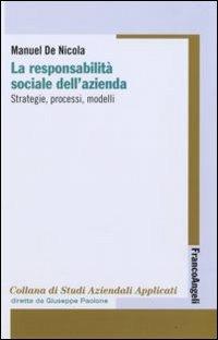 La responsabilità sociale dell'azienda. Strategie, processi, modelli - Manuel De Nicola - Libro Franco Angeli 2012, Economia - Strumenti | Libraccio.it