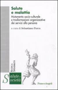Salute e malattia. Mutamento socio-culturale e trasformazioni organizzative dei servizi alla persona  - Libro Franco Angeli 2009, Salute e società. Ricerca e spendibilità | Libraccio.it