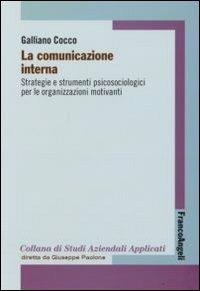 La comunicazione interna. Strategie e strumenti psicologici per le organizzazioni motivanti - Galliano Cocco - Libro Franco Angeli 2012, Economia - Strumenti | Libraccio.it