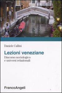 Lezioni veneziane. Discorso sociologico e universi relazionali - Daniele Callini - Libro Franco Angeli 2008, Esperienze formative | Libraccio.it