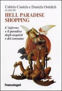 Hell paradise shopping. L'inferno e il paradiso degli acquisti e del consumo  - Libro Franco Angeli 2008, Cultura della comunicazione | Libraccio.it