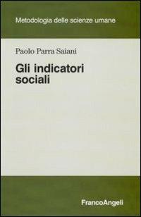 Gli indicatori sociali - Paolo Parra Saiani - Libro Franco Angeli 2008, Metodologia delle scienze umane | Libraccio.it