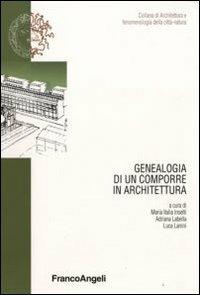 Genealogia di un comporre in architettura  - Libro Franco Angeli 2009, Architet. e fenomenol. della città natura | Libraccio.it