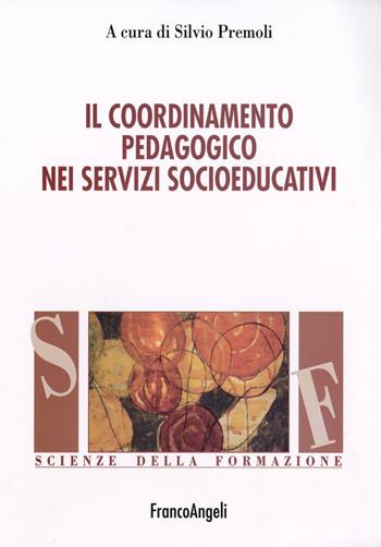 Il coordinamento pedagogico nei servizi socioeducativi  - Libro Franco Angeli 2016, Scienze della formazione. Manuali | Libraccio.it
