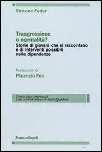 Trasgressione o normalità? Storie di giovani che si raccontano e di interventi possibili nelle dipendenze - Simone Feder - Libro Franco Angeli 2008, Clinica dipend. e dei comp. d'abuso.Quad. | Libraccio.it