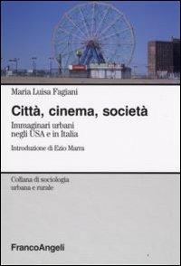 Città, cinema, società. Immaginari urbani negli USA e in Italia - Maria Luisa Fagiani - Libro Franco Angeli 2008, Sociologia urbana e rurale-Sez. 1 | Libraccio.it