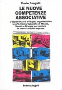 Le nuove competenze associative. L'esperienza di sviluppo organizzativo in APA Confartigianato di Milano, Monza e Brianza per aiutare la crescita delle imprese - Flavio Sangalli - Libro Franco Angeli 2008, Università-Economia | Libraccio.it