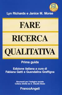 Fare ricerca qualitativa. Prima guida - Lyn Richards, Janice M. Morse - Libro Franco Angeli 2016, Strumenti per l'indagine sociale | Libraccio.it