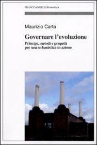 Governare l'evoluzione. Principi, metodi e progetti per una urbanistica in azione - Maurizio Carta - Libro Franco Angeli 2008, Urbanistica-Documenti | Libraccio.it