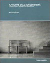 Il valore dell'accessibilità. Contribuiti per la progettazione residenziale - Niccolò Casiddu - Libro Franco Angeli 2008, Serie di architettura e design. Strumenti | Libraccio.it