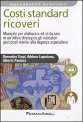 Costi standard ricoveri. Manuale per elaborare ed utilizzare in un'ottica strategica gli indicatori gestionali relativi alla degenza ospedaliera