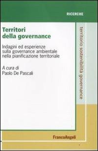Territori della governance. Indagini ed esperienze sulla governance ambientale nella pianificazione territoriale  - Libro Franco Angeli 2008, Territorio governance sostenib. Ricerche | Libraccio.it