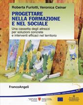 Progettare nella formazione e nel sociale. Una cassetta degli attrezzi per soluzioni concrete e interventi efficaci nel territorio