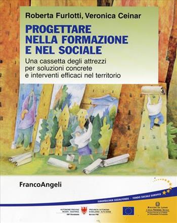 Progettare nella formazione e nel sociale. Una cassetta degli attrezzi per soluzioni concrete e interventi efficaci nel territorio - Roberta Furlotti, Veronica Ceinar - Libro Franco Angeli 2008, Politiche e servizi sociali | Libraccio.it