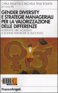 Gender diversity e strategie manageriali per la valorizzazione delle differenze. Interviste HRC Academy a donne manager di successo  - Libro Franco Angeli 2008, Hr Community | Libraccio.it