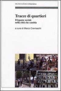 Tracce di quartieri. Il legame sociale nella città che cambia  - Libro Franco Angeli 2008, Urbanistica-Documenti | Libraccio.it