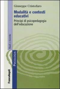 Modalità e contesti educativi. Principi di psicopedagogia dell'educazione - Giuseppe Cristofaro - Libro Franco Angeli 2013, Serie di psicologia | Libraccio.it