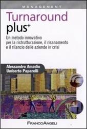 Turnaround plus +. Un metodo innovativo per la ristrutturazione, il risanamento e il rilancio delle aziende in crisi